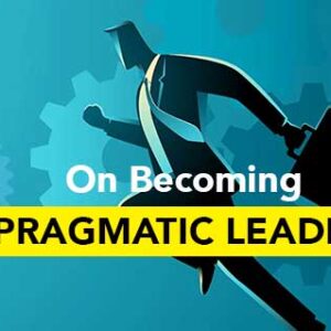 On Becoming Pragmatic Leader