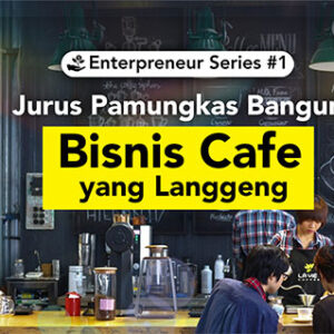 Enterpreneur Series #1  Jurus Pamungkas Bangun Bisnis Cafe yang Langgeng!