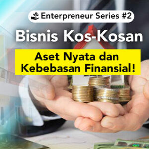 Enterpreneur Series #2 Bisnis Kos-Kosan: Aset Nyata dan Kebebasan Finansial!