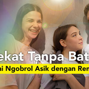 Dekat Tanpa Batas – Seni Ngobrol Asik dengan Remaja