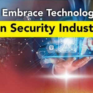 Embrace Technology in Security Industry (Memanfaatkan Inovasi Teknologi untuk Mengubah Industri Keamanan)