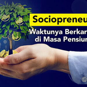 Sociopreneur: Waktunya Berkarya di Masa Pensiun